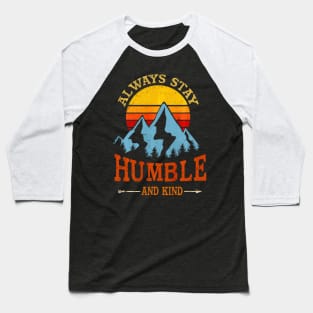 Always stay humble and kind hiking camping vintage Baseball T-Shirt